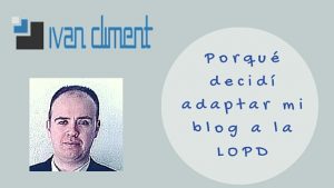 Porqué decidí adaptar mi blog a la LOPD